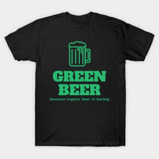 Green beer, because regular beer is boring T-Shirt